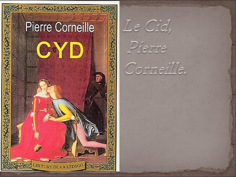 Le Cid,  Pierre Corneille.